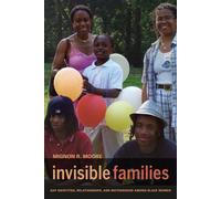 Invisible Families: Gay Identities, Relationships, and Motherhood among Black Women