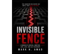 INVISIBLE FENCE: A MEMOIR OF SURVIVAL, AMBITION, LOVE, LOSS, AND SELF-DISCOVERY