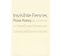 Invisible Fences: Prose Poetry as a Genre in French and American Literature