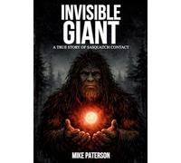 INVISIBLE GIANT - A true story of Sasquatch contact