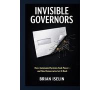 Invisible Governors: How Automated Systems Took Power - and How Democracies Get It Back