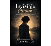 Invisible Growth: Survival Was Only the Beginning (The Invisible Series)