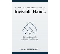 Invisible Hands: Living Alongside Artificial Intelligence