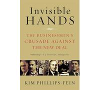 Invisible Hands - The Businessmen′s Crusade Against the New Deal