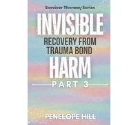 Invisible Harm 3 (Trauma Bond Recovery) - Why We Stay When It Hurts and How We Finally Let Go: A Story-Driven Guide with Regulation Practices, ... Companion Workbook (Invisible Harm Series)