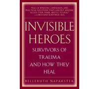 Invisible Heroes: Survivors of Trauma and How They Heal