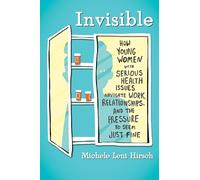 Invisible: How Young Women With Serious Health Issues Navigate Work, Relationships, and the Pressure to Seem Just Fine