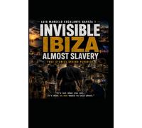 Invisible ibiza almost slavery: The Hidden Reality Behind Paradise