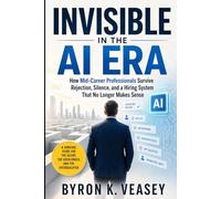 Invisible in the AI Era: How Mid-Career Professionals Survive Rejection, Silence, and a Hiring System That No Longer Makes Sense