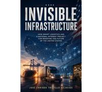 Invisible Infrastructure: How Smart Logistics and a Project in the National Interest Can Redefine America's Future