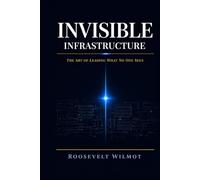 Invisible Infrastructure: The Art of Leading What No One Sees