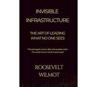 Invisible Infrastructure: The Art of Leading What No One Sees