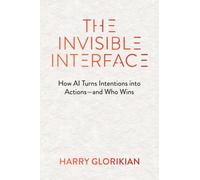 Invisible Interface : How AI Turns Intentions into Actions - and Who Wins