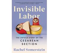 Invisible Labor: The Untold Story of the Cesarean Section