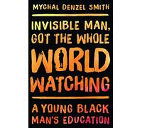 Invisible Man, Got the Whole World Watching: A Young Black Man's Education