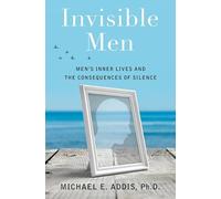Invisible Men: Men's Inner Lives and the Consequences of Silence