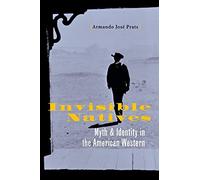 Invisible Natives: Myth and Identity in the American Western