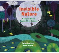Invisible Nature: A Secret World Beyond our Senses