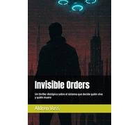 Invisible Orders: Un thriller distópico sobre el sistema que decide quién vive y quién muere