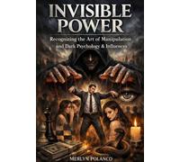 INVISIBLE POWER: STRATEGIES OF PSYCHOLOGICAL MANIPULATION AND INFLUENCE
