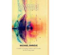 Invisible Rhythms; A Guide to Staying Curious and Creative for the Long Game