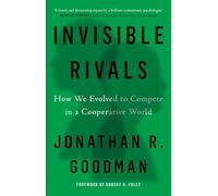 Invisible Rivals: How We Evolved to Compete in a Cooperative World