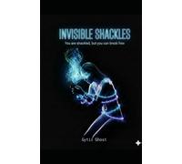 Invisible Shackles: You are shackled, but you can break free