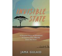 Invisible State: A Personal Story of Somaliland, A Country That Officially Does Not Exist