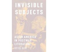Invisible Subjects: Asian America in Postwar Literature by Heidi Kim (English) H