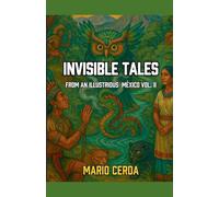 Invisible Tales From an Ilustrious México Vol. II: 2 (Serious Tales of Indigenous México)