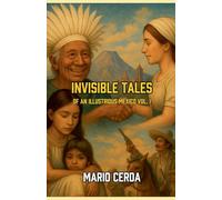 Invisible Tales Of an Ilustrious México Vol. I: 1 (Serious Tales of Indigenous México)