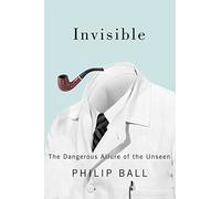 Invisible - The Dangerus Allure of the Unseen