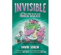 Invisible: The (Sort of) True Story of Me and My Hidden Disease