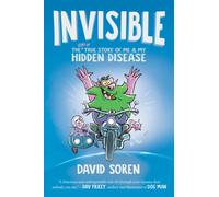 Invisible : The (Sort of) True Story of Me and My Hidden Disease