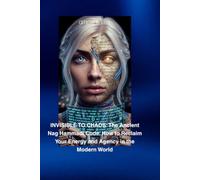 INVISIBLE TO CHAOS: The Ancient Nag Hammadi Code. How to Reclaim Your Energy and Agency in the Modern World
