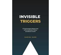 Invisible Triggers: 37 Psychological Biases that Drive Consumer Choice and Brand Growth