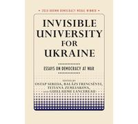 Invisible University for Ukraine: Essays on Democracy at War (Brown Democracy Medal)