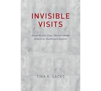 Invisible Visits: Black Middle-Class Women in the American Healthcare System