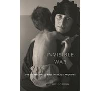Invisible War: The United States and the Iraq Sanctions
