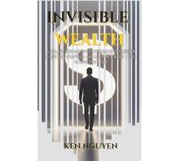 Invisible Wealth: 6 Pillars for Money Psychology to Create a Life You Control and Mindset Shift - Just 15 Minutes a Day