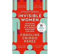 Invisible Women: the Sunday Times number one bestseller exposing the gender bias women face every day