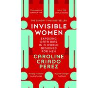 Invisible Women: the Sunday Times number one bestseller exposing the gender bias women face every day