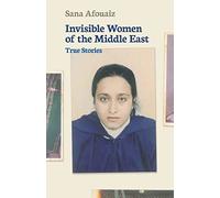 Invisible Women of The Middle East: True Stories