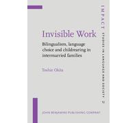 Invisible Work: Bilingualism, language choice and childrearing in intermarried families: 12 (IMPACT: Studies in Language, Culture and Society)