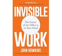 Invisible Work: The Future of the Office is in Your Head