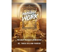 Invisible Work: The Quiet Authority of Becoming (Invisible Work Series)