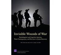 Invisible Wounds of War: Psychological and Cognitive Injuries, Their Consequences, and Services to Assist Recovery (2008)