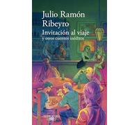 Invitación Al Viaje Y Otros Cuentos Inéditos / An Invitation to the Journey and Other Unpublished Stories