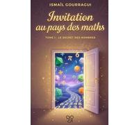 Invitation au pays des maths: Tome 1 : Le secret des nombres