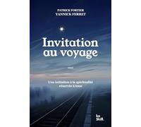 Invitation au voyage: Une initiation à la spiritualité réservée à tous